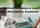 Can Muslims Refinance a Loan? Islamic Alternatives Explained